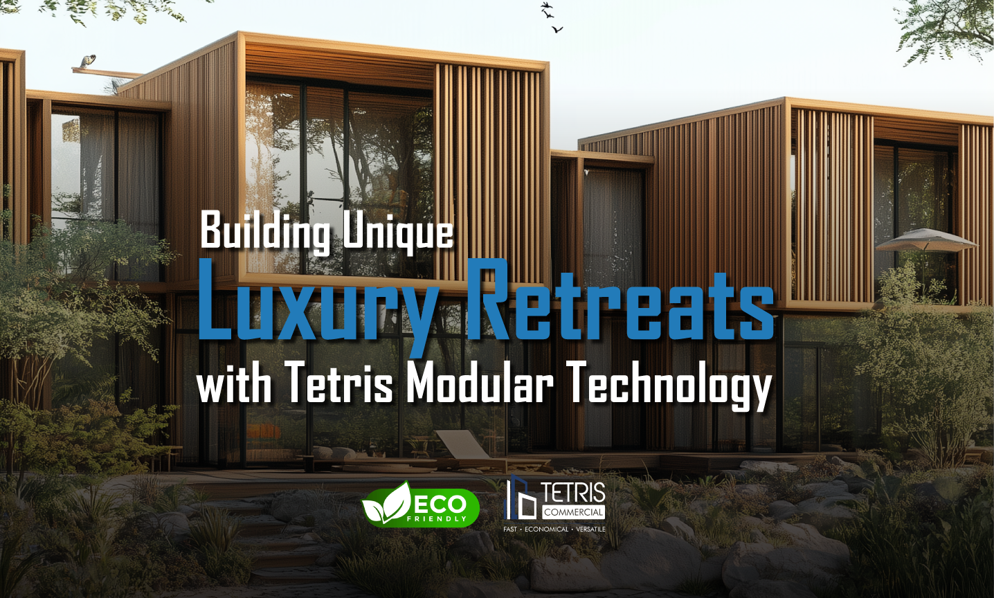 Building Unique Luxury Retreats with Tetris Modular Technology